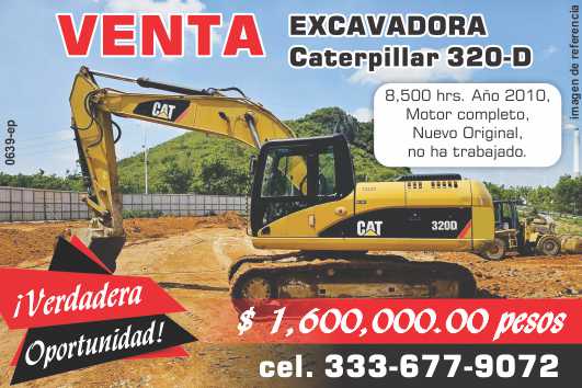 Excavadora Caterpillar 320-D. 8,500 hrs., Año 2010, Motor completo Nuevo Original, no ha trabajado. Verdadera Oportunidad $ 1,600,000.00.